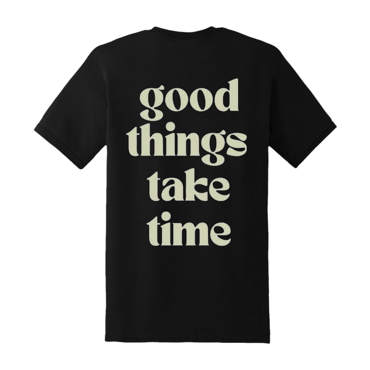 GOOD THINGS TAKE TIME