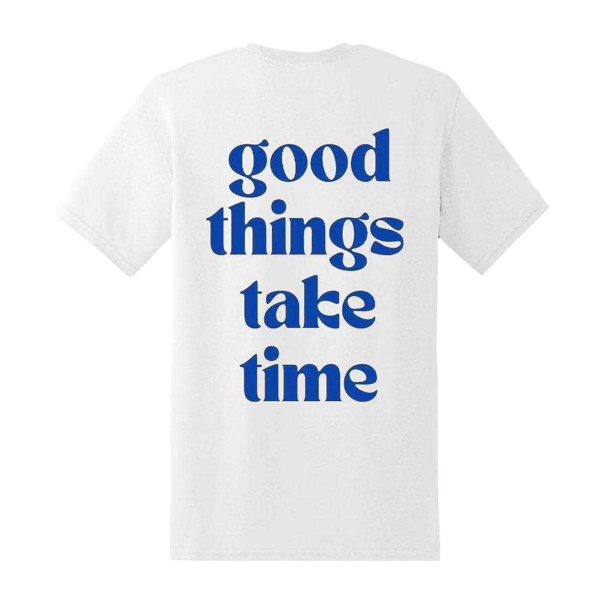 GOOD THINGS TAKE TIME