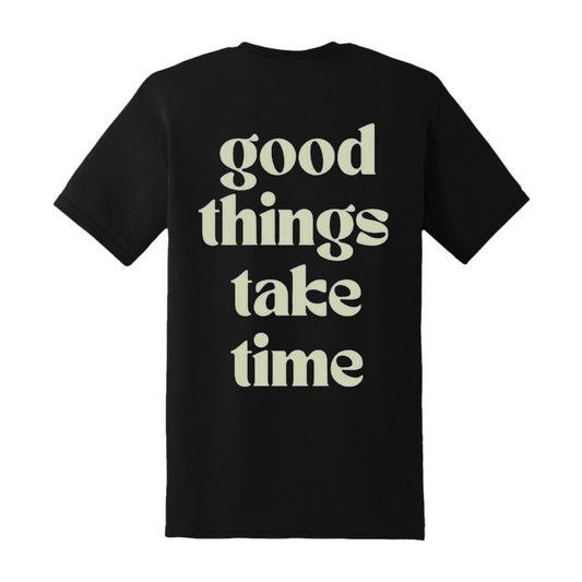 GOOD THINGS TAKE TIME